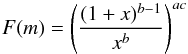 $$ F(m)=\left(\frac{(1+x)^{b-1}}{x^{b}}\right)^{a c} $$
