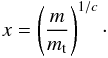 $$ x=\left(\frac{m}{m_{\rm t}}\right)^{1/c}\cdot $$