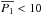\hbox{$\overline{{\it P}_1}<10$}