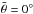 \hbox{$\bar{\theta} = 0^{\circ}$}