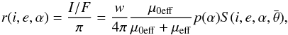 \begin{equation} r(i,e,\alpha)=\frac{I/F}{\pi}=\frac{w}{4\pi}\frac{\mu_{\rm 0eff}}{\mu_{\rm 0eff}+\mu_{\rm eff}}p(\alpha)S(i,e,\alpha,\bar{\theta}) \label{eq:Hapke_semp} , \end{equation}
