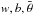 \hbox{$w, b,\bar{\theta}$}