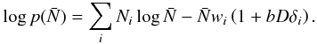 \appendix \setcounter{section}{2} \begin{eqnarray} \log p(\bar{N}) = \sum_i N_i \log \bar{N} - \Nbar w_i \left(1+b D \delta_i \right). \end{eqnarray}