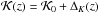 \hbox{$\K(z) = \K_0 + \Delta_K(z)$}
