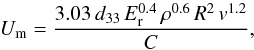 \begin{equation} U_{\rm m} = \frac{3.03 \,d_{33} \,E_{\rm r}^{0.4} \,\rho^{0.6} \, R^2 \, v^{1.2}}{C}, \label{equ_u} \end{equation}