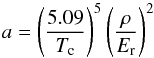 \begin{equation} a = \left (\frac{5.09}{T_{\rm c}} \right)^5 \left (\frac{\rho}{E_{\rm r}} \right )^2 \end{equation}