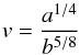 \begin{equation} v = \frac{a^{1/4}}{b^{5/8}} \label{equ_v} \end{equation}