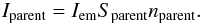 \begin{eqnarray} I_{\rm parent}=I_{\rm em}S_{\rm parent}n_{\rm parent}. \end{eqnarray}