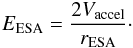 \begin{eqnarray} E_{\rm ESA}=\frac{2 V_{\rm accel}}{r_{\rm ESA}}\cdot \end{eqnarray}