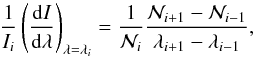 \begin{equation} \frac{1}{I_i} \left(\frac{\mathrm{d}I}{\mathrm{d}\lambda}\right)_{\lambda = \lambda_{i}} = \frac{1}{\mathcal{N}_{i}} \frac{\mathcal{N}_{i+1} - \mathcal{N}_{i-1}}{\lambda_{i+1} - \lambda_{i-1}} , \label{EqDerivativeOne} \end{equation}