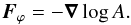 \begin{equation} \vec{F}_\varphi = -\vec{\nabla}\log A. \end{equation}
