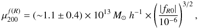 \begin{eqnarray} \mu_{200}^{f(R)} = ({\sim} 1.1\pm 0.4)\times 10^{13}\,M_{\odot} ~h^{-1} \times \left(\frac{|f_{R0}|}{10^{-6}}\right)^{3/2}, \end{eqnarray}