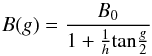 \begin{equation} \label{eq:3} B(g) = \frac{B_0} {1 + \frac{1}{h}{\rm tan}{\frac{g}{2}}} \end{equation}