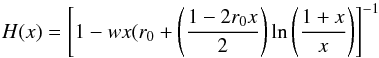 \begin{equation} \label{eq:5} H(x) = \left[1 - wx(r_0 + \left(\frac{1 - 2r_0x}{2}\right)\ln\left(\frac{1 + x}{x}\right)\right]^{-1} \end{equation}