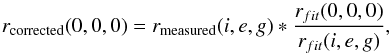 \begin{equation} \label{eq:6} r_{\rm corrected}(0,0,0) = r_{\rm measured}(i,e,g) * \frac{r_{fit}(0,0,0)}{r_{fit}(i,e,g)} , \end{equation}