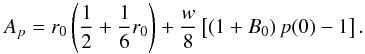 \begin{equation} \label{eq:7} A_p = r_0\left(\frac{1}{2} + \frac{1}{6}r_0\right) + \frac{w}{8} \left[\left(1 + B_0\right)p(0) - 1\right]. \end{equation}