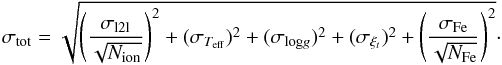 \begin{eqnarray*} \sigma_{\textrm{tot}} = \sqrt{\left(\frac{\sigma_{\textrm{l2l}}}{\sqrt{N_{\textrm{ion}}}}\right)^2 + (\sigma_{T_{\rm eff}})^2 + (\sigma_{\textrm{log}g})^2 + (\sigma_{\xi_t})^2 + \left(\frac{\sigma_{\textrm{Fe}}}{\sqrt{N_{\textrm{Fe}}}}\right)^2} \cdot \end{eqnarray*}