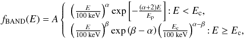 \appendix \setcounter{section}{1} \begin{equation} \label{eqn:band} f_\text{BAND}(E) = A\left\{ \begin{array}{ll} \left(\frac{E}{100\text{ keV}}\right)^\alpha \exp\left[-\frac{(\alpha+2)E}{E_\text{p}}\right]{:}\, E<E_\text{c} , \\ \left(\frac{E}{100\text{ keV}}\right)^\beta \exp\left(\beta-\alpha\right) \left(\frac{E_\text{c}}{100\text{ keV}}\right)^{\alpha-\beta}{:}\, E\geq E_\text{c} , \end{array} \right. \end{equation}