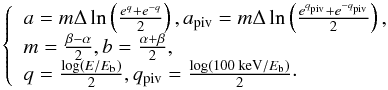 \appendix \setcounter{section}{1} \begin{equation} \label{eqn:sbplpara} \left\{ \begin{array}{ll} a = m \Delta \ln\left(\frac{e^q+e^{-q}}{2}\right), a_\text{piv} = m \Delta \ln\left(\frac{e^{q_\text{piv}}+e^{-q_\text{piv}}}{2}\right) , \\ m = \frac{\beta-\alpha}{2} , b = \frac{\alpha+\beta}{2} , \\ q = \frac{\log(E/E_\text{b})}{2} , q_\text{piv} = \frac{\log(100\text{ keV}/E_\text{b})}{2} \cdot \end{array} \right. \end{equation}