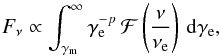 \begin{equation} \label{eqn:slow} F_\nu \propto \int_{\gamma_\text{m}}^\infty \gamma_\text{e}^{-p} \, \mathcal{F}\left(\frac{\nu}{\nu_\text{e}}\right) \, \mathrm{d}\gamma_\text{e} , \end{equation}