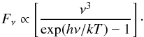 \begin{equation} \label{eqn:bb} F_\nu \propto \left[\frac{\nu^3}{\exp(h\nu/kT)-1}\right] \cdot \end{equation}