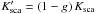 \hbox{$K^{\prime}_{\rm sca} = \left(1-g\right)K_{\rm sca}$}