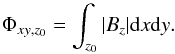 \begin{equation} \Phi_{xy,z_0}=\int_{z_0} | B_z | {\rm d}x{\rm d}y. \end{equation}