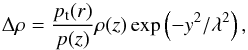 \begin{equation} \Delta \rho = \frac{p_\mathrm{t}(r)}{p(z)} \rho(z) \exp\left(-y^2/\lambda^2\right), \label{eq:deficit} \end{equation}