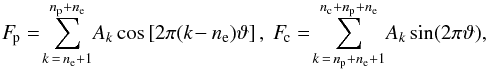 \begin{eqnarray} \label{proxcon} F\!_{\rm p} =\!\sum_{k\,=\,n_{\mathrm e}+1}^{n_{\mathrm p}+ n_{\mathrm e}}\! A_k\cos\hzav{2\pi(k\!-n_{\mathrm e})\vartheta},\ F\!_{\rm c}=\!\sum_{k\,=\,n_{\mathrm p}+n_{\mathrm e}+1}^{n_{\mathrm c}+ n_{\mathrm p}+n_{\mathrm e}}\! A_k\sin(2\pi\vartheta), \end{eqnarray}