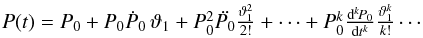 \begin{eqnarray} \textstyle P(t)=P_0+P_0\dot{P}_0\,\vartheta_1 +P_0^2\ddot{P_0}\frac{\vartheta_1^2}{2!}+\cdots+ P_0^k \frac{\mathrm d^k\!P_0}{\mathrm dt^k}\frac{\vartheta_1^k}{k!}\cdots \label{perlaurin} \end{eqnarray}