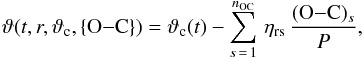 \begin{eqnarray} \label{oc} \vartheta(t,r,\vartheta_{\mathrm c},\{{\rm O{-}C}\})=\vartheta_{\mathrm c}(t) - \sum_{s\,=\,1}^{n_{\mathrm{OC}}} \,\eta_{\rm rs}\,\frac{({\rm O{-}C})_s}{P}, \end{eqnarray}
