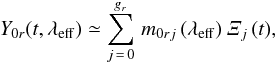 \begin{eqnarray} Y_{0r}(t,\lef)\simeq \sum_{j\,=\,0}^{g_r} \,m_{0rj}\,(\lef)\ \mathit{\Xi}_{j}\,(t),\label{instrument} \end{eqnarray}