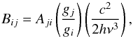 \begin{equation} B_{ij} = A_{ji} \left( {g_j \over g_i} \right) \left( {c^2 \over 2 h \nu^3} \right), \end{equation}