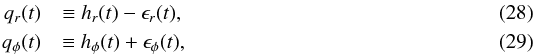\begin{eqnarray} q_r(t) &\equiv h_r(t) - \epsilon_r(t), \\ q_\phi(t) &\equiv h_\phi(t) + \epsilon_\phi(t), \end{eqnarray}
