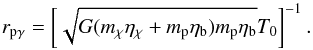 \begin{equation} r_{\rm p\gamma} = \left[\sqrt{G(\mchi\etachi+m_{\rm p}\etab) m_{\rm p}\etab} T_0 \right]^{-1}. \label{rpgamma} \end{equation}