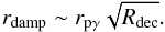 \begin{equation} r_{\rm damp} \sim r_{\rm p\gamma}\sqrt{R_{\rm dec}}. \end{equation}