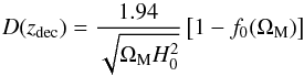 \begin{equation} D(z_{\rm dec}) = \frac{1.94}{\sqrt{\om H_0^2}} \left[1-f_0(\om)\right] \end{equation}