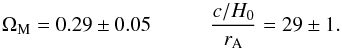 \begin{equation} \om=0.29\pm0.05 \hspace*{10mm} \frac{c/H_0}{r_{\rm A}}=29\pm1 . \end{equation}