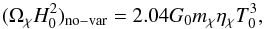 \begin{equation} (\ocdm H_0^2)_{\rm no-var} = 2.04 G_0 \mchi\etachi T_0^3 , \label{omh2eq} \end{equation}