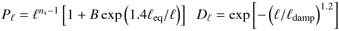 \begin{equation} P_\ell=\ell^{n_{\rm s}-1}\left[1+B\exp\left(1.4\ell_{\rm eq}/\ell\right)\right] \hspace*{2mm} D_\ell = \exp\left[-\left(\ell/\ell_{\rm damp}\right)^{1.2}\right] \label{envelopes} \end{equation}