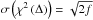 \hbox{$\sigma\left(\chi^{2}\left(\Delta\right)\right)=\sqrt{2f}$}