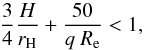 \begin{equation} \label{eq:gapCrida} \frac{3}{4}\frac{H}{r_\mathrm{H}}+\frac{50}{q\ R_\mathrm{e}} < 1 , \end{equation}