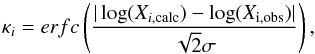 \begin{equation} \kappa_{i}=erfc \left(\frac{|\log(X_{i, {\rm calc}})-\log(X_{\rm i, {\rm obs}})|}{\sqrt{2} \sigma} \right) , \end{equation}