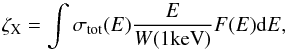 \appendix \setcounter{section}{1} \begin{equation} \zeta_{\rm X} = \int \sigma_{\rm tot}(E) \frac{E}{W(1{\rm keV})} F(E) {\rm d}E, \end{equation}