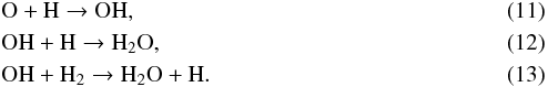 \begin{eqnarray} &&{\rm O} + {\rm H} \rightarrow {\rm OH},\\ \label{react:oh+h}&&{\rm OH} + {\rm H} \rightarrow {\rm H_2O}, \\ \label{react:oh+h2}&&{\rm OH} + {\rm H_2} \rightarrow {\rm H_2O} + {\rm H}. \end{eqnarray}