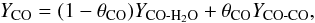 \begin{eqnarray} Y_{\rm CO} = (1-\theta_{\rm CO})Y_{\rm CO\mathchar`- H_2O} + \theta_{\rm CO}Y_{\rm CO\mathchar`- CO}, \label{eq:yco} \end{eqnarray}