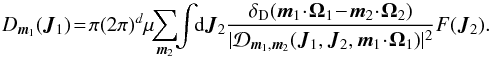 \begin{equation} D_{\bm{m}_{1}} (\bm{J}_{1}) \! =\! \pi (2 \pi)^{d} \mu \!\! \sum_{\bm{m}_{2}} \!\! \int \!\! \mathrm{d} \bm{J}_{2} \frac{\delta_{\rm D} (\bm{m}_{1} \!\cdot\! \bm{\Omega}_{1} \!-\! \bm{m}_{2} \!\cdot\! \bm{\Omega}_{2})}{|\mathcal{D}_{\bm{m}_{1} , \bm{m}_{2}} (\bm{J}_{1} , \bm{J}_{2},\bm{m}_{1} \!\cdot\! \bm{\Omega}_{1}) |^{2}} F (\bm{J}_{2}) . \label{initial_diff} \end{equation}