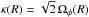 \hbox{${\kappa (R) = \sqrt{2} \, \Omega_{\phi} (R) }$}