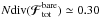 \hbox{${N \text{div} (\bm{\mathcal{F}}_{\rm tot}^{\rm bare}) \simeq 0.30 }$}