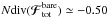 \hbox{${N \text{div} (\bm{\mathcal{F}}_{\rm tot}^{\rm bare}) \simeq -0.50 }$}